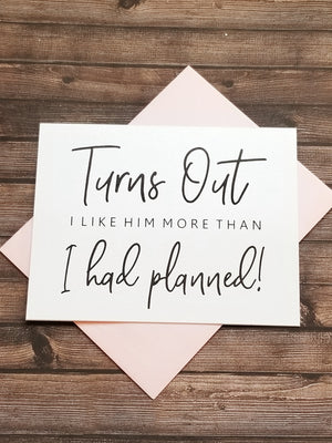 LIKE HIM MORE THAN PLANNED